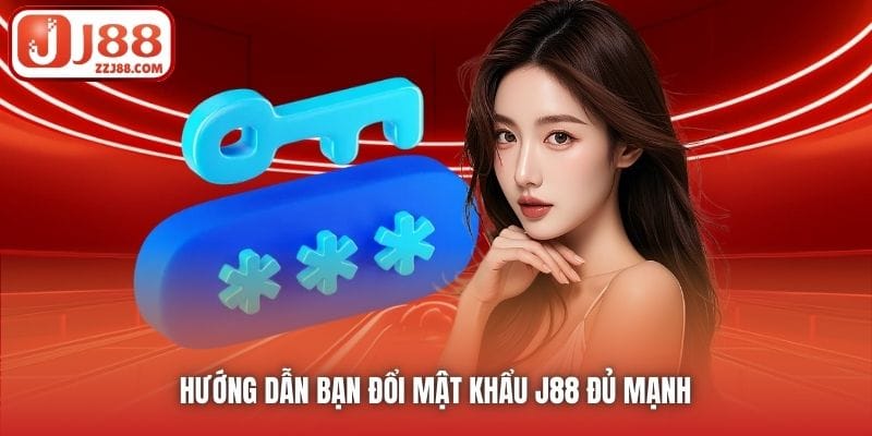 Hướng dẫn bạn đổi mật khẩu J88 đủ mạnh 