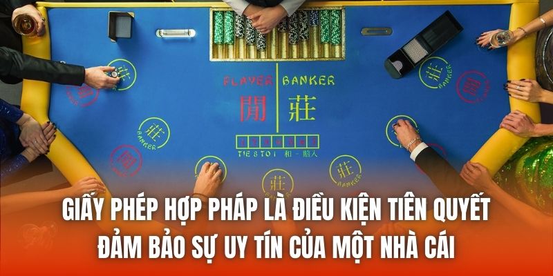Giấy phép hợp pháp là điều kiện tiên quyết đảm bảo sự uy tín của một nhà cái