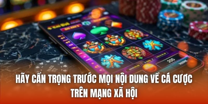 Hãy cẩn trọng trước mọi nội dung về cá cược trên mạng xã hội