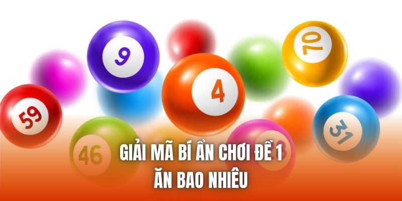Giải mã bí ẩn chơi đề 1 ăn bao nhiêu